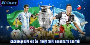 Cách Nhận Biết Kèo Ảo - Tuyệt Chiêu Soi Odds Từ Cao Thủ